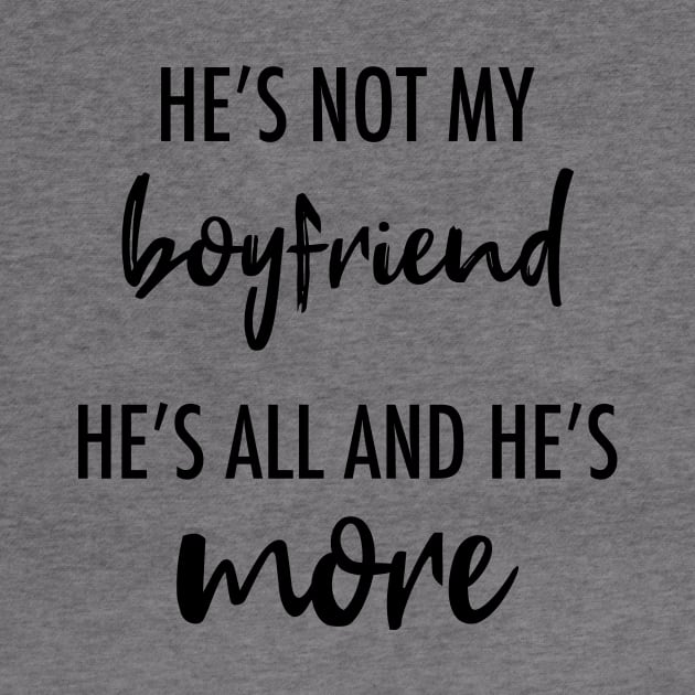 He's Not My Boyfriend. He's All And He's More by quoteee